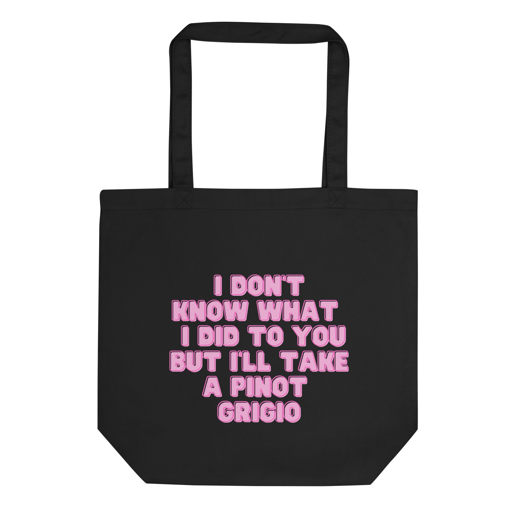 i'm not sure what i've done to you but i'll take a pinot grigio  Tote Bag  for Sale by pnkrose